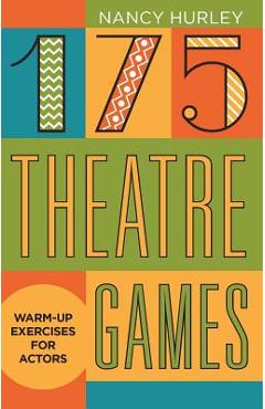 175 Theatre Games: Warm-Up Exercises for Actors - Nancy Hurley