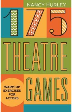 175 Theatre Games: Warm-Up Exercises for Actors - Nancy Hurley