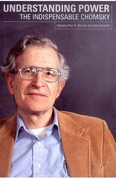 Understanding Power: The Indispensable Chomsky - Noam Chomsky
