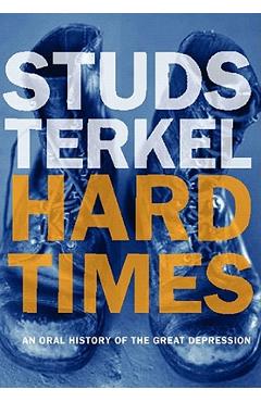 Hard Times: An Oral History of the Great Depression - Studs Terkel