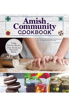 Amish Community Cookbook: Simply Delicious Recipes from Amish and Mennonite Homes - Carole Roth Giagnocavo