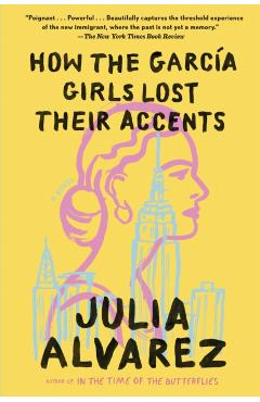 How the Garcia Girls Lost Their Accents - Julia Alvarez