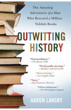 Outwitting History: The Amazing Adventures of a Man Who Rescued a Million Yiddish Books - Aaron Lansky