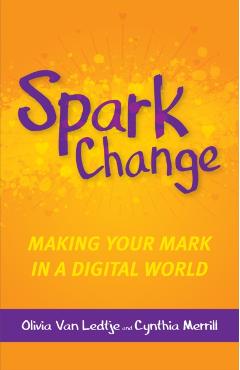 Spark Change: Making Your Mark in a Digital World - Olivia Van Ledtje