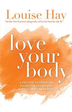 Love Your Body: A Positive Affirmation Guide for Loving and Appreciating Your Body