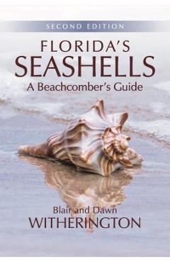 Florida\'s Seashells: A Beachcomber\'s Guide - Blair Witherington