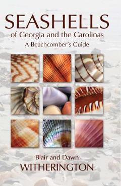 Seashells of Georgia and the Carolinas: A Beachcomber\'s Guide - Blair Witherington