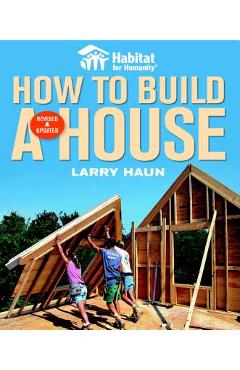 Habitat for Humanity How to Build a House: How to Build a House - Larry Haun