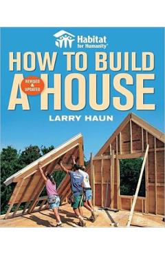 Habitat for Humanity How to Build a House: How to Build a House - Larry Haun