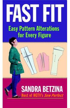Fast Fit: Easy Pattern Alterations for Every Figure - Sandra Betzina