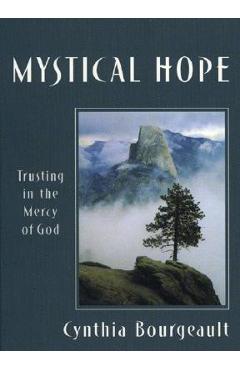 Mystical Hope: Trusting in the Mercy of God - Cynthia Bourgeault