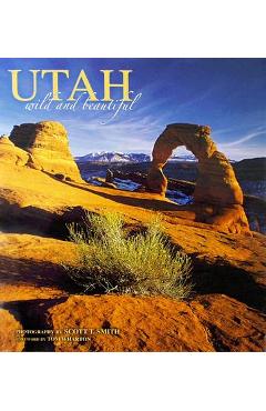 Utah Wild and Beautiful - Scott T. Smith