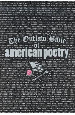 The Outlaw Bible of American Poetry - Alan Kaufman