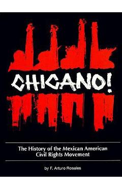 Chicano! the History of the Mexican American Civil Rights Movement - F. Arturo Rosales