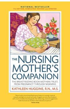 The Nursing Mother\'s Companion, 7th Edition, with New Illustrations: The Breastfeeding Book Mothers Trust, from Pregnancy Through Weaning - Kathleen Huggins