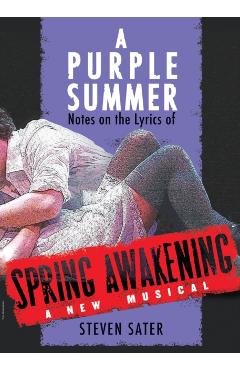 A Purple Summer: Notes on the Lyrics of Spring Awakening - Steven Sater