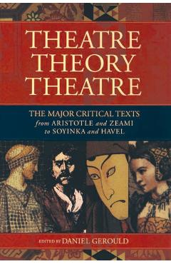 Theatre/Theory/Theatre: The Major Critical Texts from Aristotle and Zeami to Soyinka and Havel - Daniel Gerould