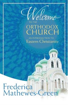 Welcome to the Orthodox Church: An Introduction to Eastern Christianity - Frederica Mathewes-green