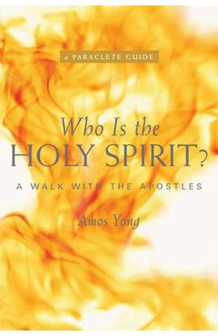 Who Is the Holy Spirit?: A Walk with the Apostles - Amos Yong