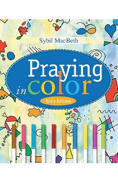 Praying in Color Kid\'s Edition - Sybil Macbeth