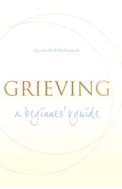 Grieving: A Beginner\'s Guide - Jerusha Hull Mccormack