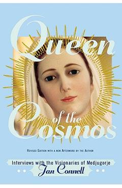 Queen of the Cosmos: Interviews with the Visionaries of Medjugorje - Janice T. Connell