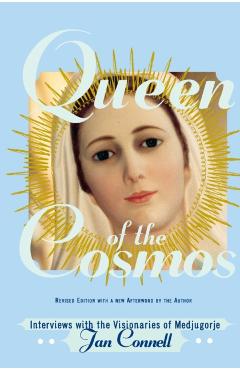 Queen of the Cosmos: Interviews with the Visionaries of Medjugorje - Janice T. Connell