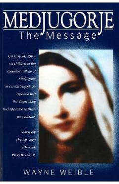 Medjugorje: The Message - Wayne Weible