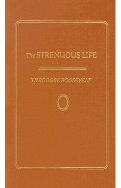 Strenuous life - theodore roosevelt