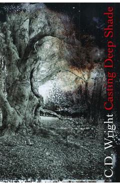 Casting Deep Shade: An Amble - C. D. Wright