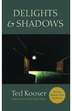 Delights & Shadows - Ted Kooser