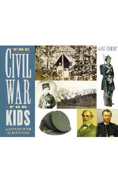 The Civil War for Kids: A History with 21 Activities - Janis Herbert