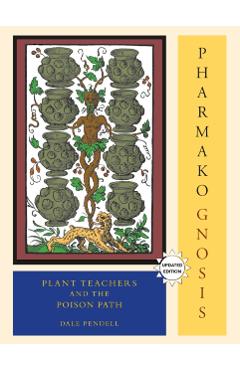 Pharmako/Gnosis, Revised and Updated: Plant Teachers and the Poison Path - Dale Pendell