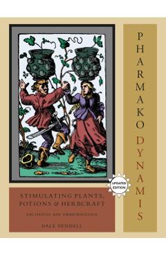Pharmako/Dynamis: Stimulating Plants, Potions, and Herbcraft: Excitantia and Empathogenica - Dale Pendell