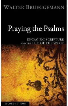 Praying the Psalms: Engaging Scripture and the Life of the Spirit - Walter Brueggemann
