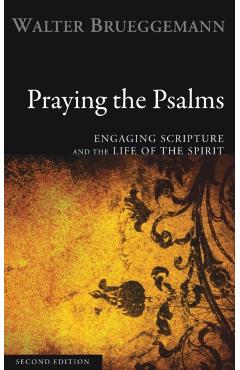 Praying the Psalms: Engaging Scripture and the Life of the Spirit - Walter Brueggemann