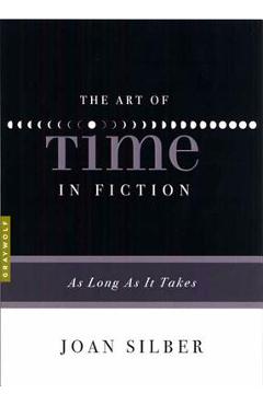 The Art of Time in Fiction: As Long as It Takes - Joan Silber