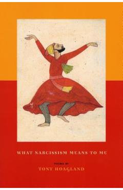 What Narcissism Means to Me - Tony Hoagland