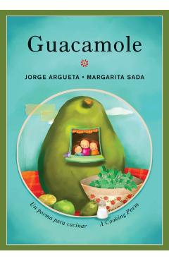 Guacamole: Un Poema Para Cocinar / A Cooking Poem - Jorge Argueta