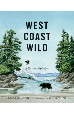 West Coast Wild: A Nature Alphabet - Deborah Hodge