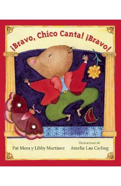 !Bravo, Chico Canta! !Bravo! - Pat Mora