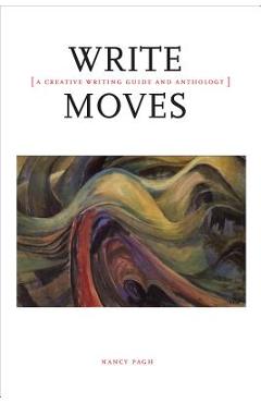 Write Moves: A Creative Writing Guide and Anthology - Nancy Pagh