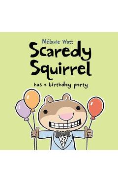 Scaredy Squirrel Has a Birthday Party - M�lanie Watt
