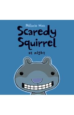 Scaredy Squirrel at Night - M�lanie Watt