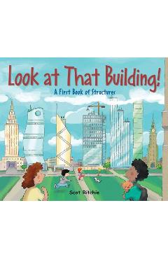 Look at That Building!: A First Book of Structures - Scot Ritchie
