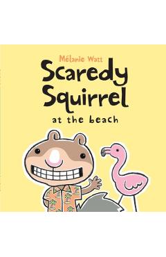Scaredy Squirrel at the Beach - M�lanie Watt