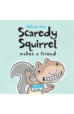 Scaredy Squirrel Makes a Friend - M�lanie Watt