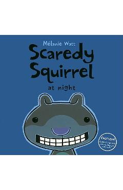 Scaredy Squirrel at Night - M�lanie Watt