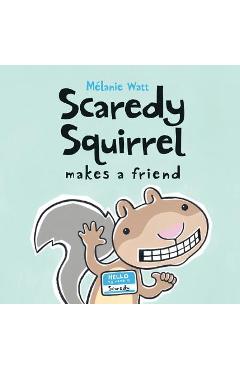Scaredy Squirrel Makes a Friend - M�lanie Watt
