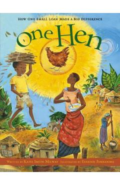 One Hen: How One Small Loan Made a Big Difference - Katie Smith Milway